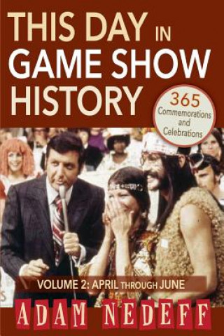 Book This Day in Game Show History- 365 Commemorations and Celebrations, Vol. 2 Adam Nedeff