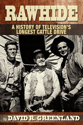 Книга Rawhide a History of Television's Longest Cattle Drive David R Greenland