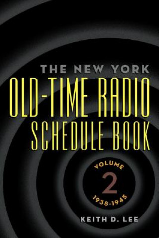 Kniha New York Old-Time Radio Schedule Book - Volume 2, 1938-1945 Keith D Lee