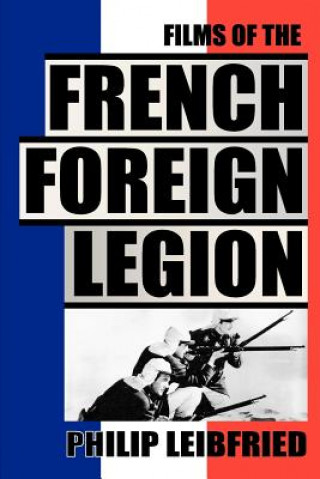 Kniha Films of the French Foreign Legion Philip Leibfried