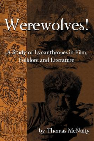 Könyv Werewolves! a Study of Lycanthropes in Film, Folklore and Literature Thomas McNulty