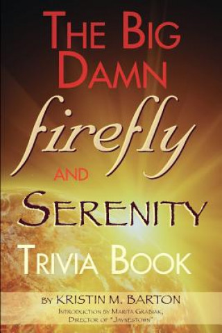 Carte Big Damn Firefly & Serenity Trivia Book Kristin M Barton