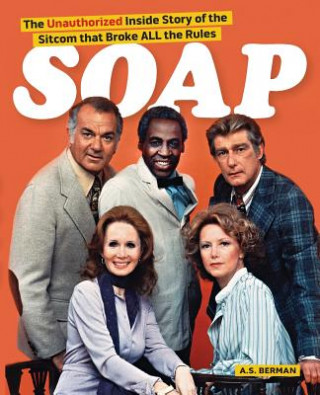 Carte Soap! the Inside Story of the Sitcom That Broke All the Rules A S Berman