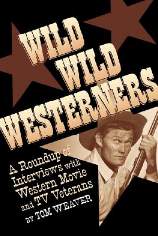 Kniha Wild Wild Westerners Tom Weaver