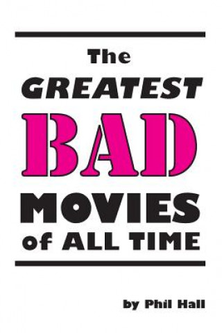 Książka Greatest Bad Movies of All Time Phil Hall