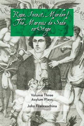 Kniha Rape, Incest, Murder! the Marquis de Sade on Stage Volume Three - Asylum Plays Markýz de Sade