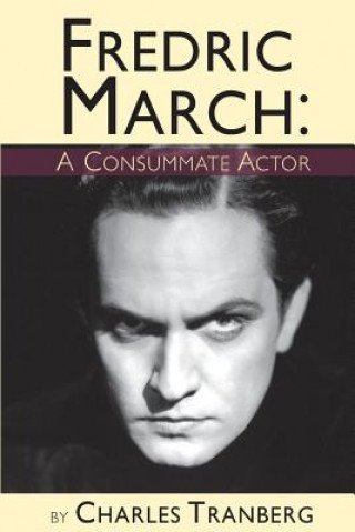 Książka Fredric March - A Consummate Actor Charles Tranberg