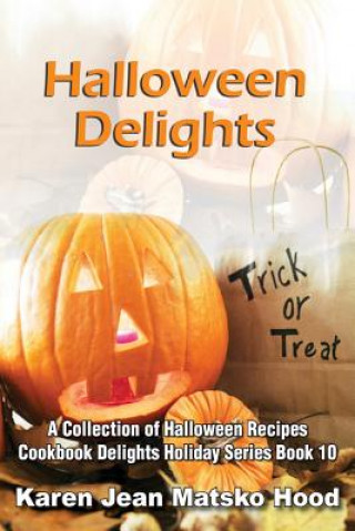 Kniha Halloween Delights Cookbook Karen Jean Matsko Hood