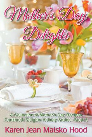 Książka Mother's Day Delights Cookbook Karen Jean Matsko Hood