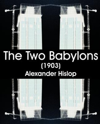 Книга Two Babylons (1903) Alexander Hislop