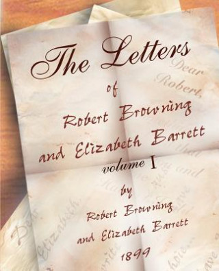 Könyv Letters of Robert Browning and Elizabeth Barret Barrett 1845-1846 vol I Elizabeth Barrett Barrett