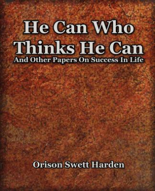 Knjiga He Can Who Thinks He Can (1908) Orison Swett Harden