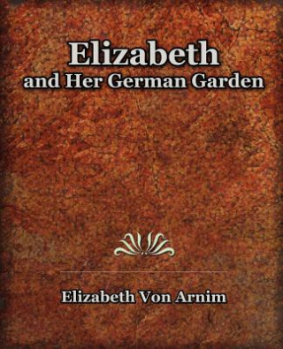 Książka Elizabeth and Her German Garden Elizabeth Von Arnim