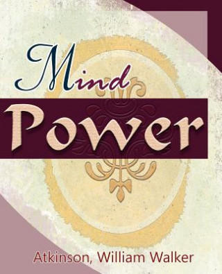 Könyv Mind Power (1912) William Walker Atkinson