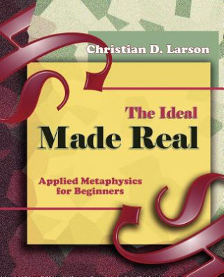 Könyv Ideal Made Real (1909) Christian D Larson