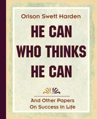 Książka He Can Who Thinks He Can (1908) Orison Swett Harden