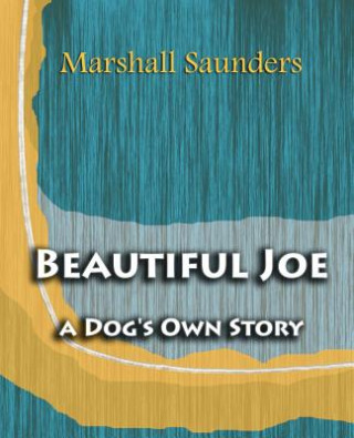 Könyv Beautiful Joe a Dog's Own Story (1893) Marshall Saunders