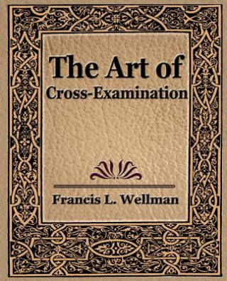 Книга Art of Cross Examination Francis L Wellman