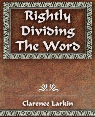Könyv Rightly Dividing The Word Clarence Larkin