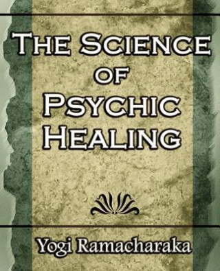 Knjiga Science of Psychic Healing (Body and Mind) Yog Ramacharaka