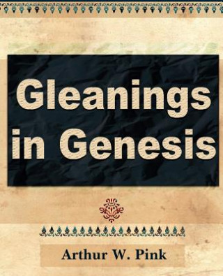 Kniha Gleanings in Genesis (Volume I) Arthur W. Pink