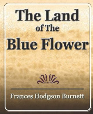 Книга Land of the Blue Flower Frances Hodgson Burnett