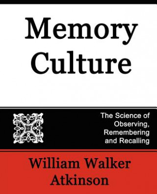 Kniha Memory Culture, the Science of Observing, Remembering and Recalling William Walker Atkinson