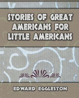 Kniha Stories Great Americans for Little Americans - 1895 Edward Eggleston