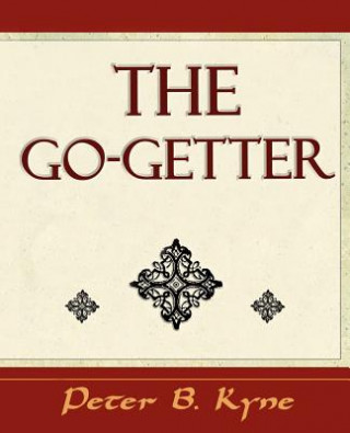 Kniha Go-Getter (a Story That Tells You How to Be One) Peter B. Kyne