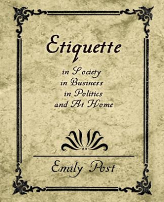 Book Etiquette in Society, in Business, in Politics, and at Home Post Emily Post