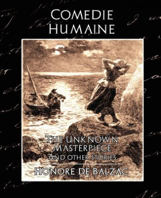 Kniha Comedie Humaine - The Unknown Masterpiece (and Other Stories) Honoré De Balzac