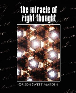 Kniha Miracle of Right Thought (New Edition) Orison Swett Marden