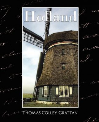 Könyv Holland - The History of Netherlands (New Edition) Thomas Colley Grattan