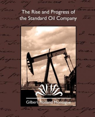 Kniha Rise and Progress of the Standard Oil Company Gilbert Holland Montague