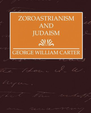 Knjiga Zoroastrianism and Judaism George William Carter