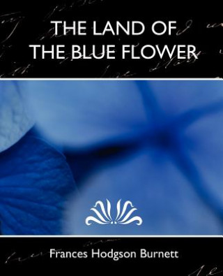 Kniha Land of the Blue Flower (New Edition) Frances Hodgson Burnett