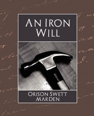 Kniha Iron Will Orison Swett Marden