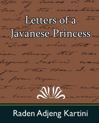 Könyv Letters of a Javanese Princess Raden Adjeng Kartini