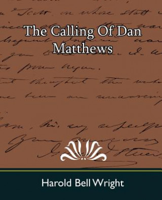 Könyv Calling of Dan Matthews Harold Bell Wright