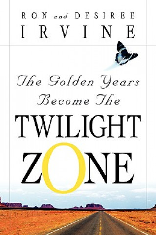 Kniha Golden Years Become the Twilight Zone Desiree Irvine