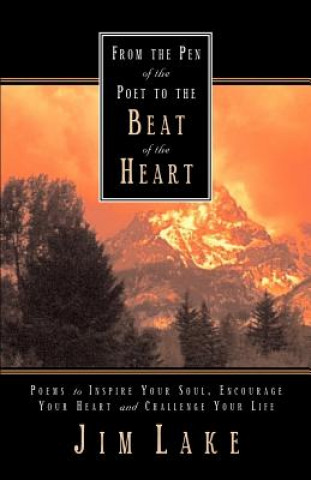 Livre From the Pen of the Poet to the Beat of the Heart Jim Lake