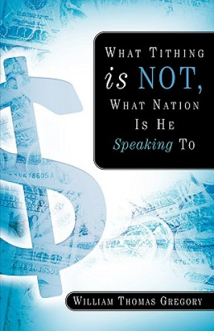 Kniha What Tithing Is Not, What Nation Is He Speaking To William Thomas Gregory