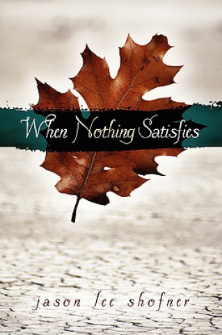 Kniha When Nothing Satisfies Jason Lee Shofner
