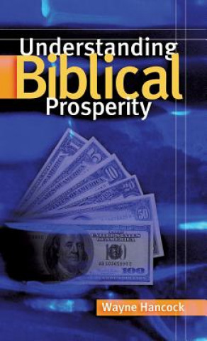 Carte Understanding Biblical Prosperity Wayne Hancock