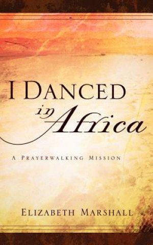 Kniha I Danced In Africa Elizabeth Marshall