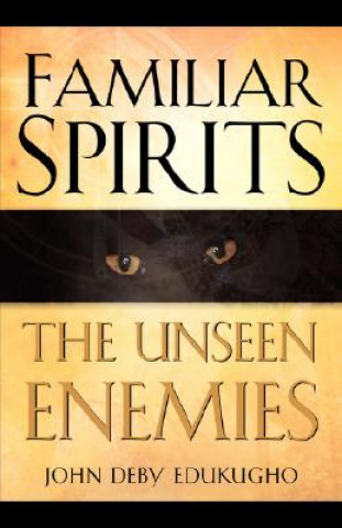 Knjiga Familiar Spirits The Unseen Enemies John Deby Edukugho