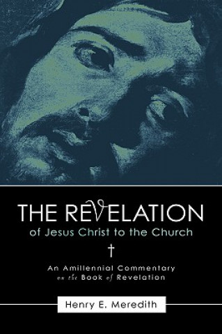 Livre Revelation of Jesus Christ to the Church Henry E Meredith