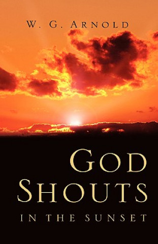 Livre God Shouts In the Sunset W G Arnold