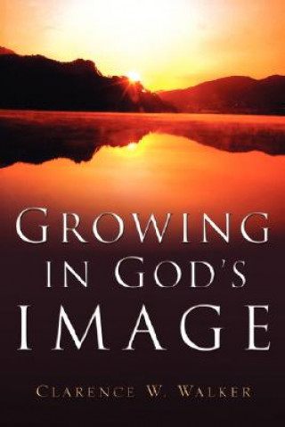 Carte Growing In God's Image Clarence W Walker