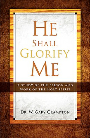 Könyv He Shall Glorify Me Dr W Gary Crampton